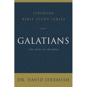 Galatians: The Path to Freedom -- David Jeremiah